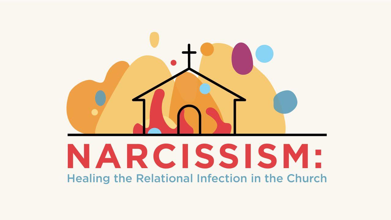Narcissism: Healing the Relational Infection in the Church