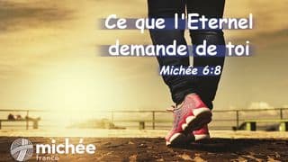 Ce que l'Eternel demande de toi (Michée 6:8)