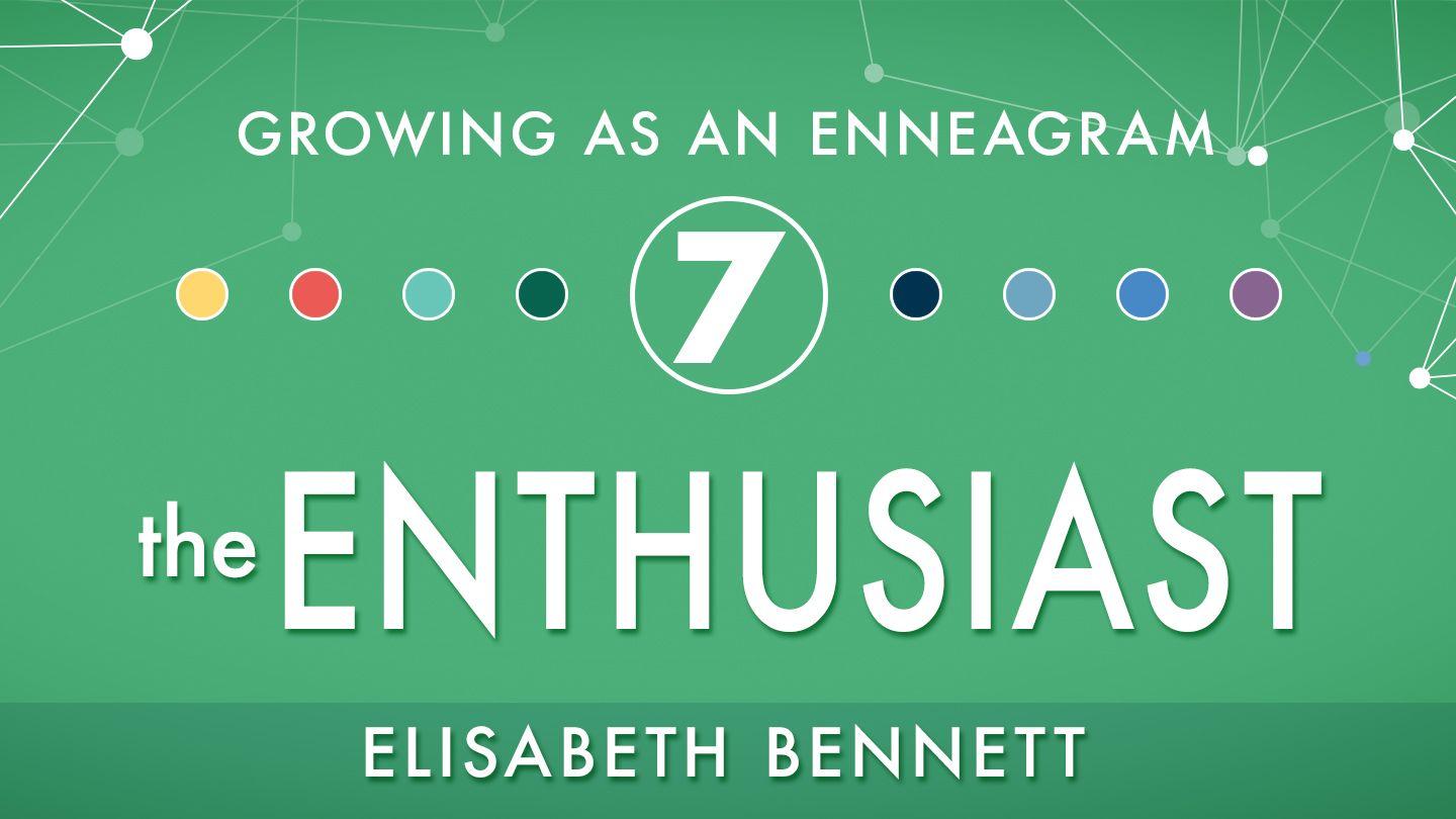 Growing as an Enneagram Seven: The Enthusiast Лукас 21:34-35 Изге Яҙма