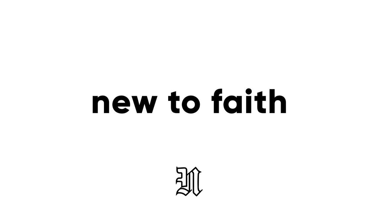 New to Faith