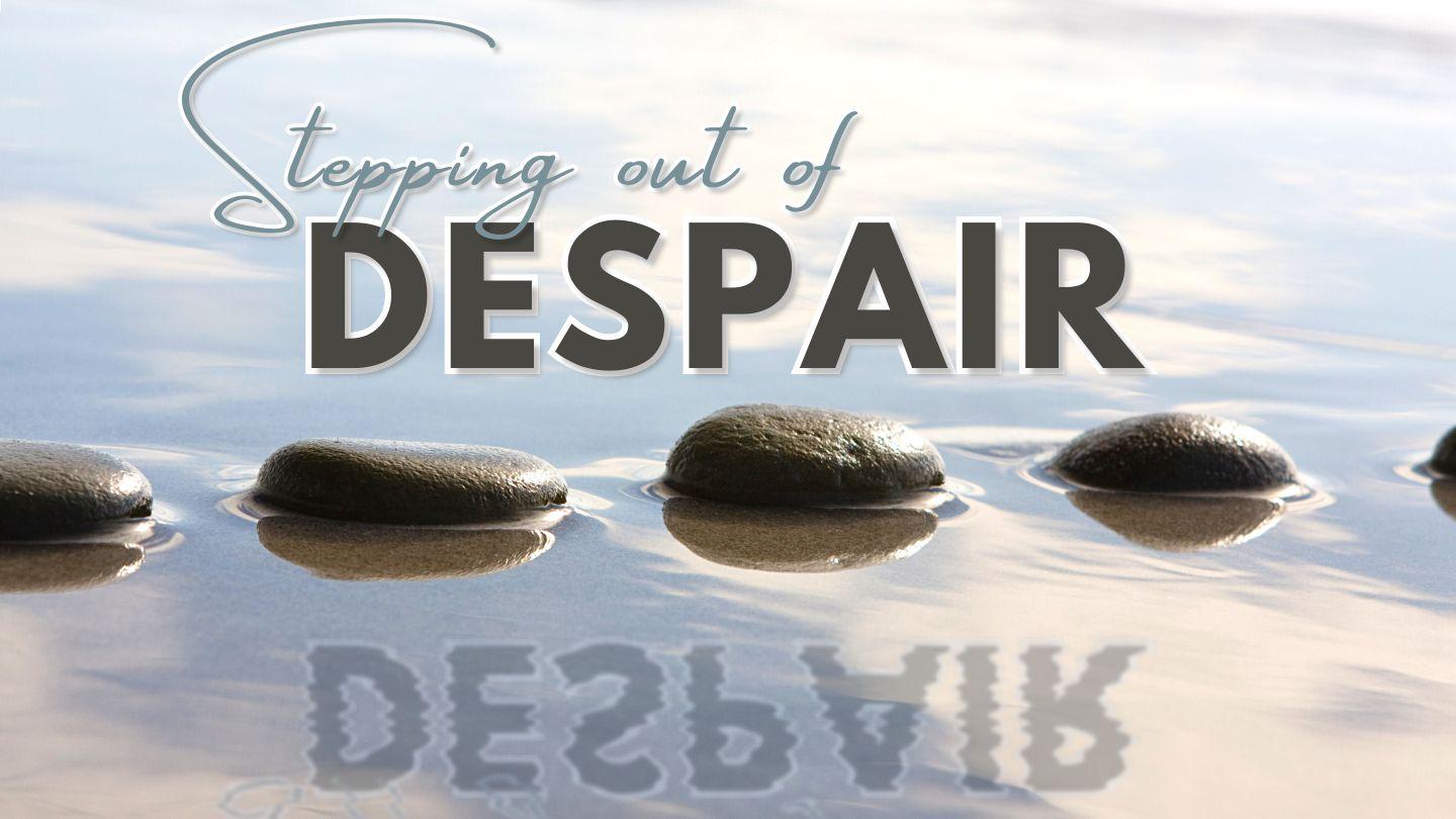 Stepping Out of Despair John 9:1, 2, 3, 4, 5, 6, 7, 8, 10, 11, 12 English Standard Version 2025