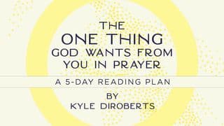 The One Thing God Wants From You in Prayer