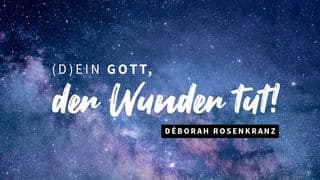 (D)ein Gott, der Wunder tut