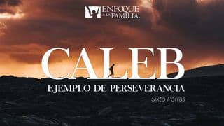 Caleb: Ejemplo De Perseverancia