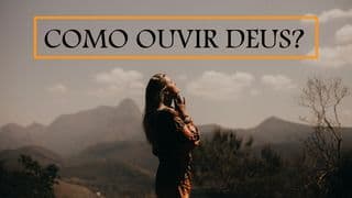 Como Ouvir a Deus?