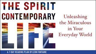 Unleash The Miraculous Every Day: Living The Spirit Contemporary Life 