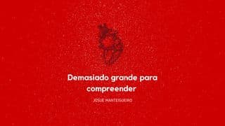 Demasiado Grande Para Compreender