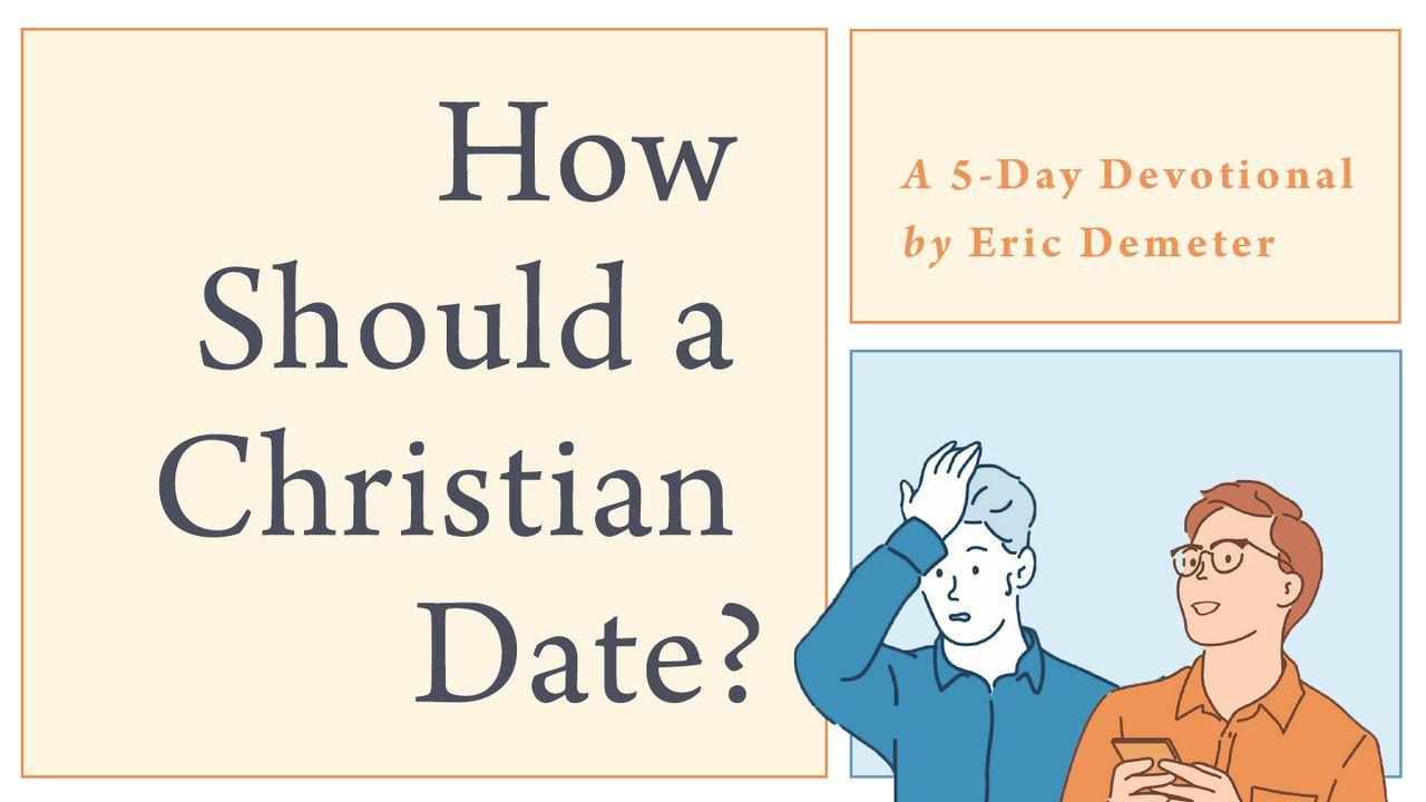 How Should a Christian Date? A 5-Day Devotional by Eric Demeter