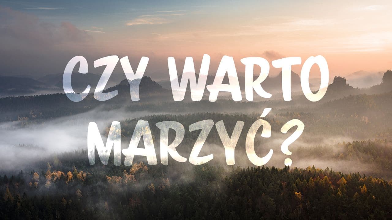 Czy warto marzyć?