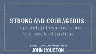 Strong And Courageous: Leadership Lessons From The Book Of Joshua