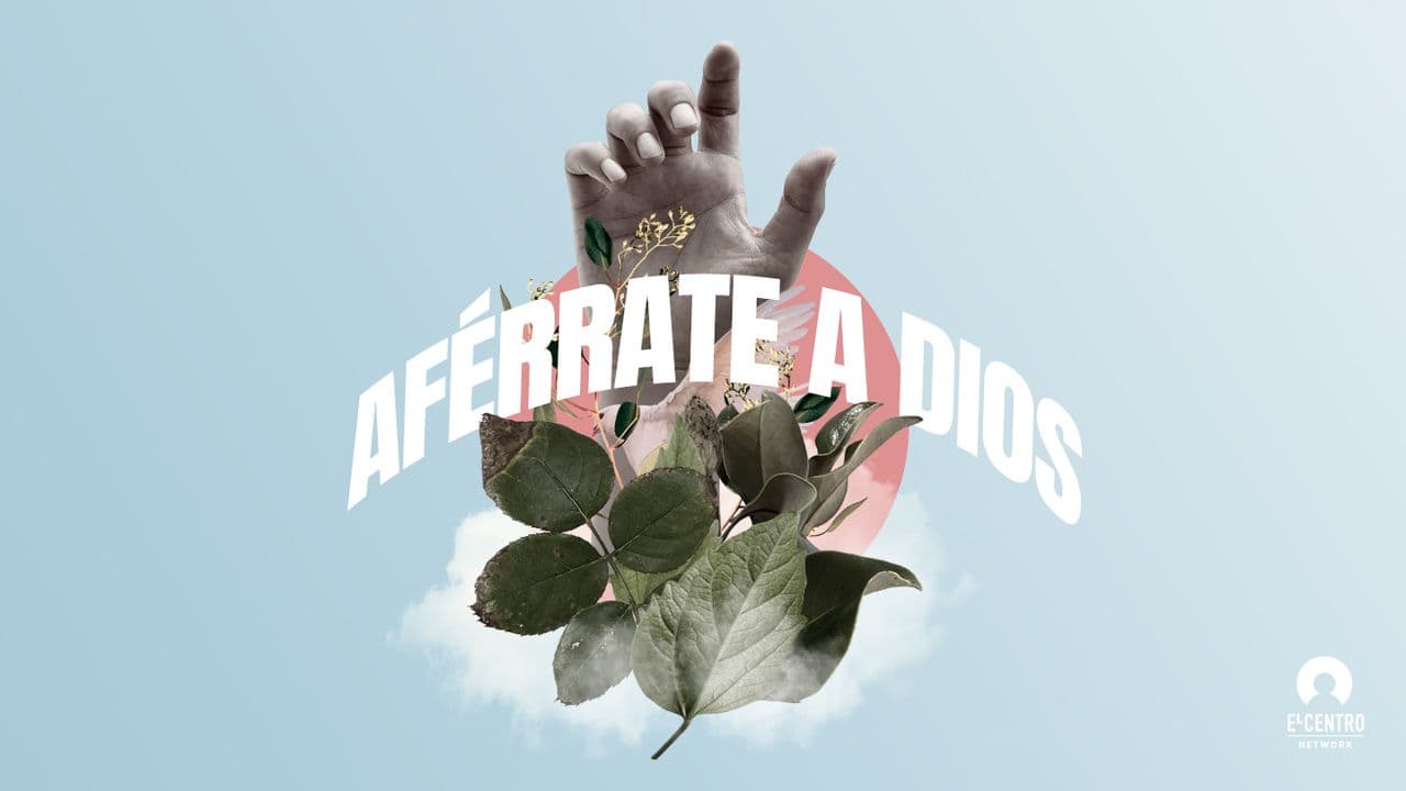 Aférrate a Dios