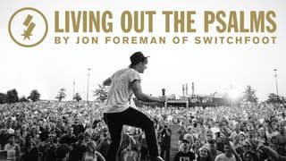 Living Out The Psalms: Jon Foreman Of SWITCHFOOT