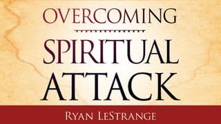 Overcoming Spiritual Attack