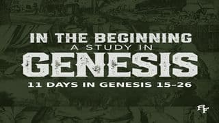 In the Beginning: A Study in Genesis 15-26
