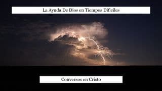 La Ayuda De Dios en Tiempos Dificiles