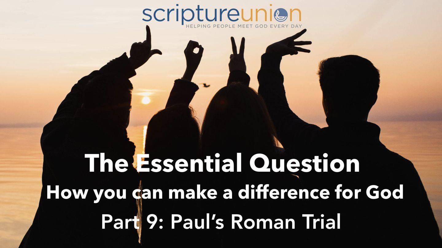 The Essential Question (Part 9): Paul's Roman Trial Acts 25:1-11 New International Version