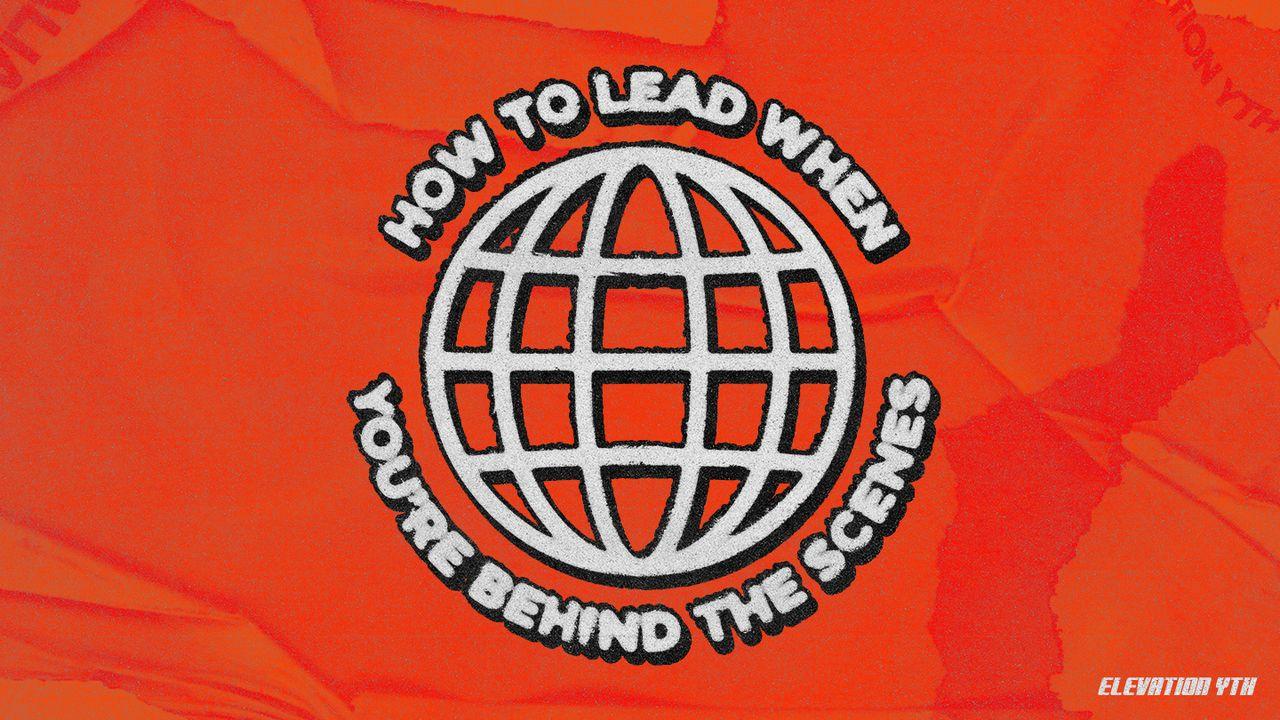 How to Lead When You're Behind the Scenes