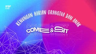 Renungan Harian Orangtua Dan Anak "Come and Sit"