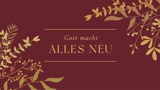 Gott macht alles neu