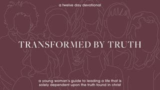Transformed by Truth