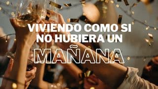 Viviendo Como Si No Hubiera Un Mañana