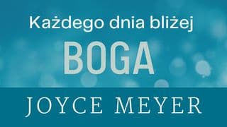 Każdego dnia bliżej Boga