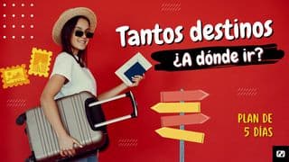 Tantos Destinos. ¿A Dónde Ir?