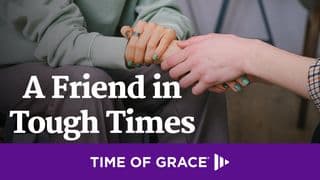 A Friend in Tough Times
