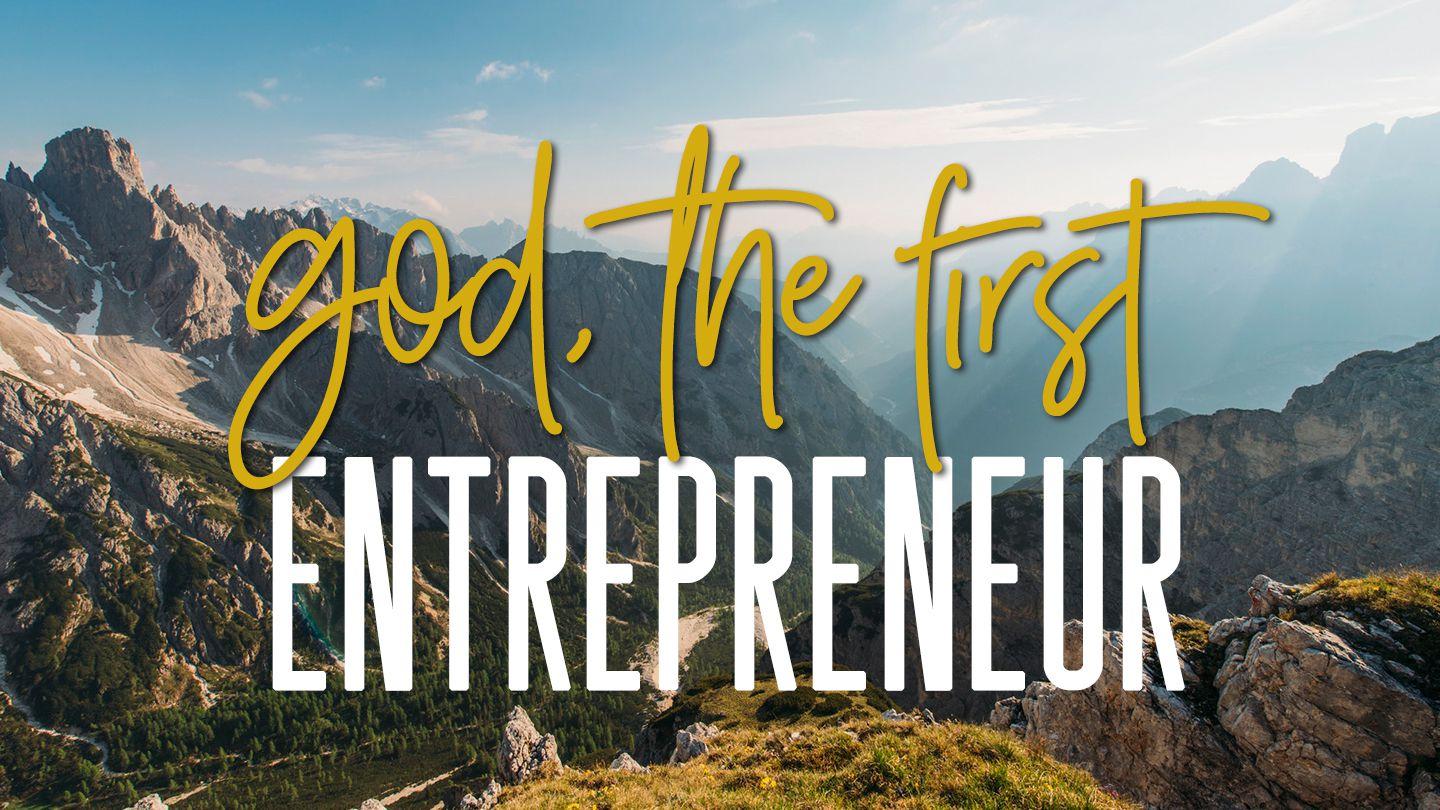 God, The First Entrepreneur Genesis 1:3-27 New International Version