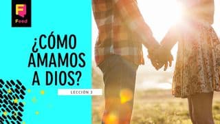 ¿Cómo Amamos a Dios?