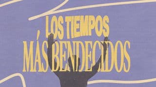 LOS TIEMPOS MÁS BENDECIDOS