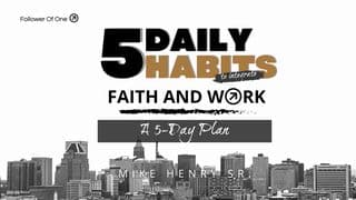 5 Daily Habits to Integrate Faith and Work
