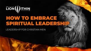TheLionWithin.Us: How to Embrace Spiritual Leadership