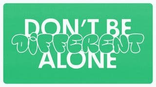 Don’t Be Different Alone