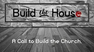 Build The House: A Call To Build The Church