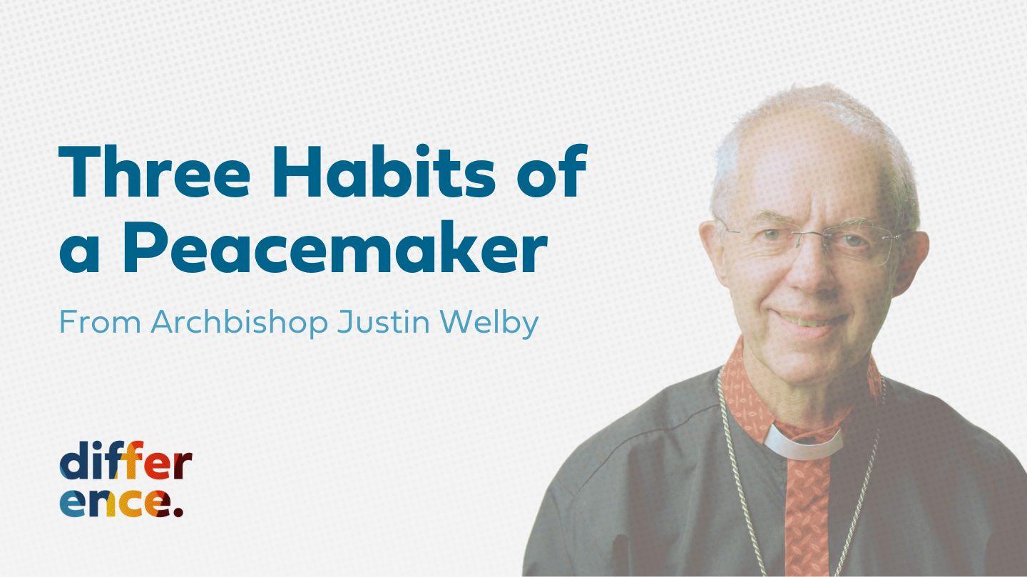 Three Habits of a Peacemaker From Archbishop Justin Welby လုကာ 7:47-48 သမ္မာကျမ်း အီကိုင်(လ်