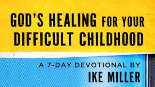 God’s Healing for Your Difficult Childhood by Ike Miller