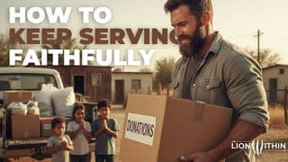 How to Keep Serving Faithfully