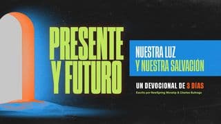 Presente Y Futuro: Nuestra Luz Y Nuestra Salvación