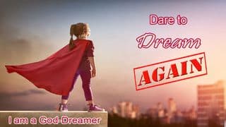Dare To Dream Again!