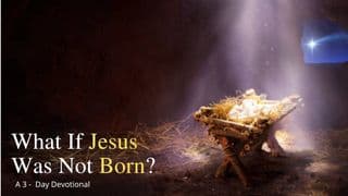 What if Jesus Was Not Born?