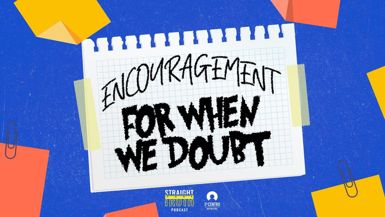 Encouragement for When We Doubt