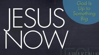 Jesus Now! God Is Up To Something Big