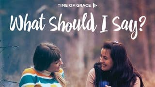 What Should I Say? Devotions From Time Of Grace