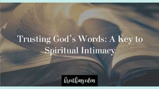 Trusting God's Words: A Key to Spiritual Intimacy
