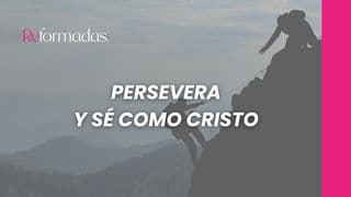 Persevera Y Sé Como Cristo