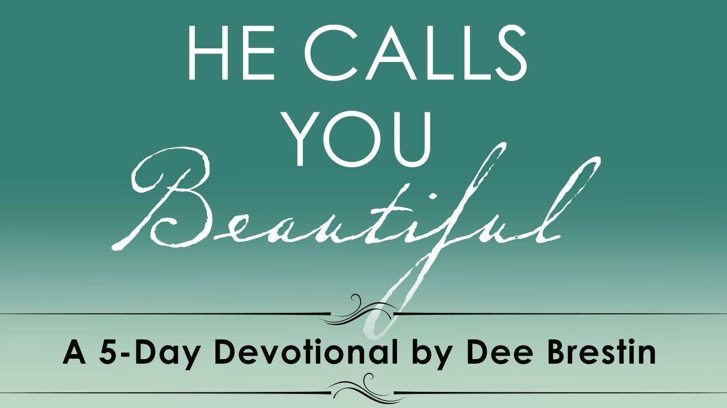 He Calls You Beautiful By Dee Brestin Song of Songs 2:8-17 New International Version