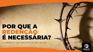 Por Que a Redenção É Necessária?