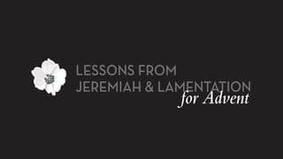 From Darkness to Light, From Sorrow to Hope: Lessons From Jeremiah and Lamentations