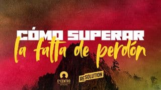 Cómo superar la falta de perdón